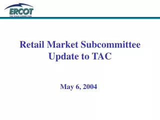 Retail Market Subcommittee Update to TAC