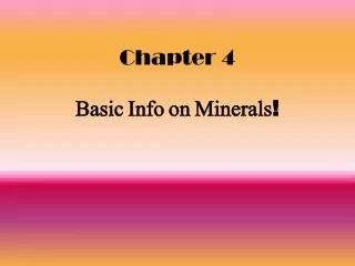 Chapter 4 Basic Info on Minerals !
