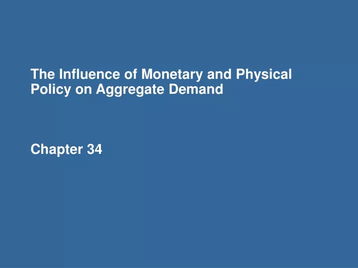 the influence of monetary and physical policy on aggregate demand chapter 34