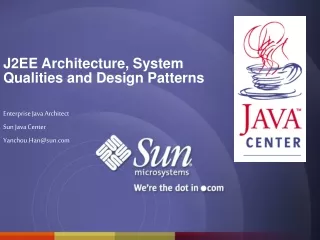 J2EE Architecture, System Qualities and Design Patterns Enterprise Java Architect Sun Java Center