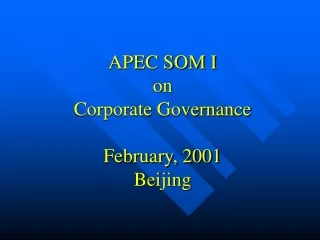 APEC SOM I on Corporate Governance February, 2001 Beijing