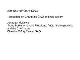 Not Your Advisor's CIAO... - an update on Chandra's CIAO analysis system Jonathan McDowell