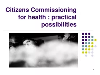 Citizens Commissioning for health : practical possibilities
