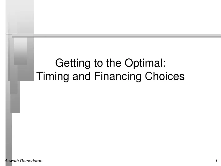 getting to the optimal timing and financing choices