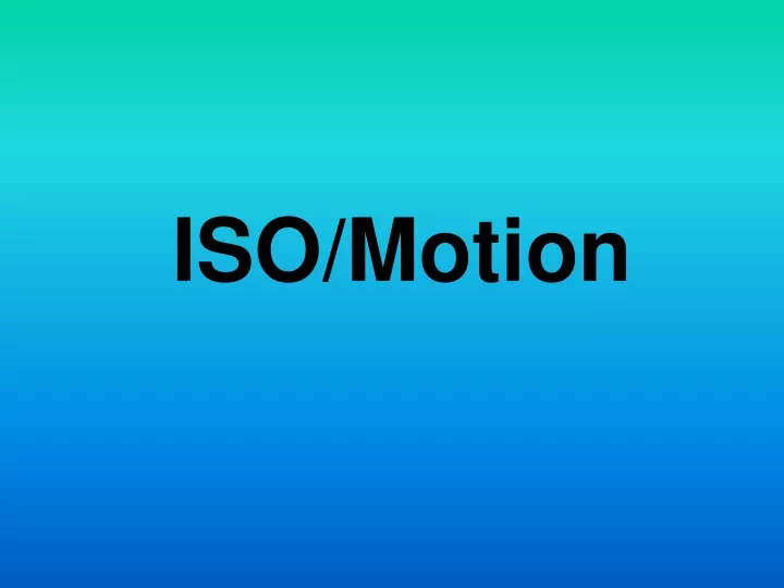 iso motion