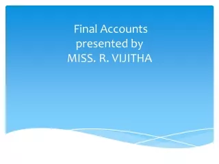 Final Accounts presented by MISS. R. VIJITHA