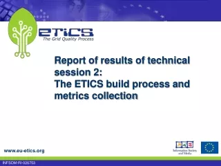 Report of results of technical session 2:  The ETICS build process and metrics collection