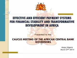 Presented to the: CAUCUS MEETING OF THE AFRICAN CENTRAL BANK GOVERNORS
