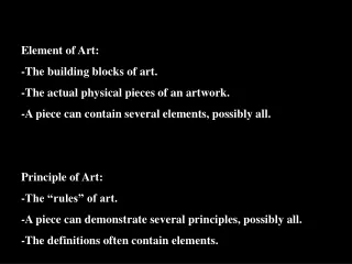 Element of Art: -The building blocks of art. -The actual physical pieces of an artwork.