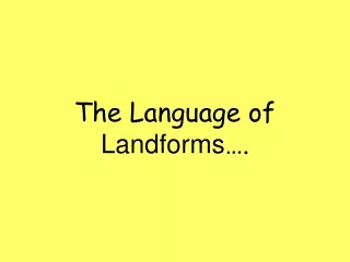 The Language of  Landforms ….