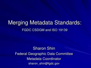 Merging Metadata Standards:  FGDC CSDGM and ISO 19139