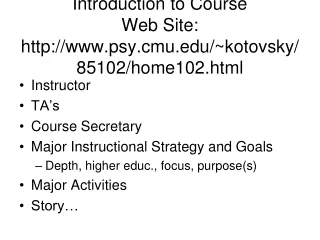 Introduction to Course Web Site:  psy.cmu/~kotovsky/85102/home102.html