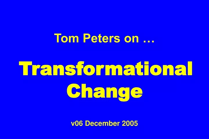 tom peters on transformational change v06 december 2005