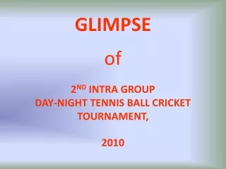 GLIMPSE of 2 ND  INTRA GROUP  DAY-NIGHT TENNIS BALL CRICKET TOURNAMENT,  2010