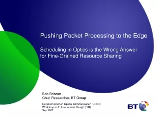Bob Briscoe Chief Researcher, BT Group European Conf on Optical Communication (ECOC)