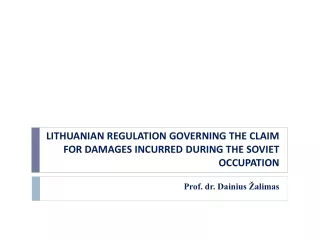 LITHUANIAN REGULATION GOVERNING THE CLAIM FOR DAMAGES INCURRED DURING THE SOVIET OCCUPATION