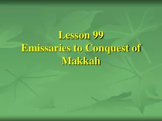 Lesson 99 Emissaries to Conquest of Makkah