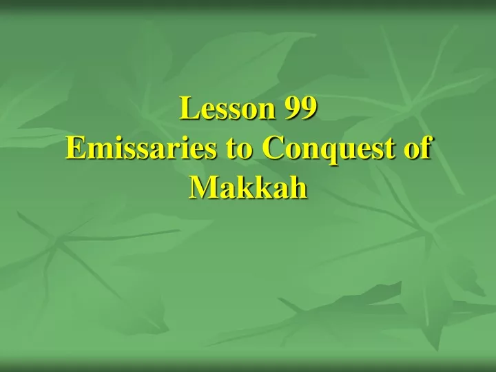 lesson 99 emissaries to conquest of makkah