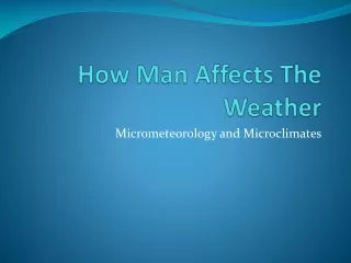 How Man Affects  The Weather