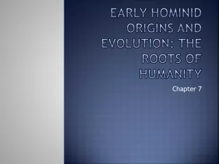 Early hominid origins and evolution: the roots of humanity
