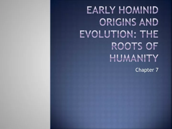 early hominid origins and evolution the roots of humanity