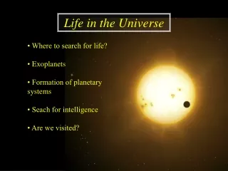 • Where to search for life? • Exoplanets • Formation of planetary systems • Seach for intelligence
