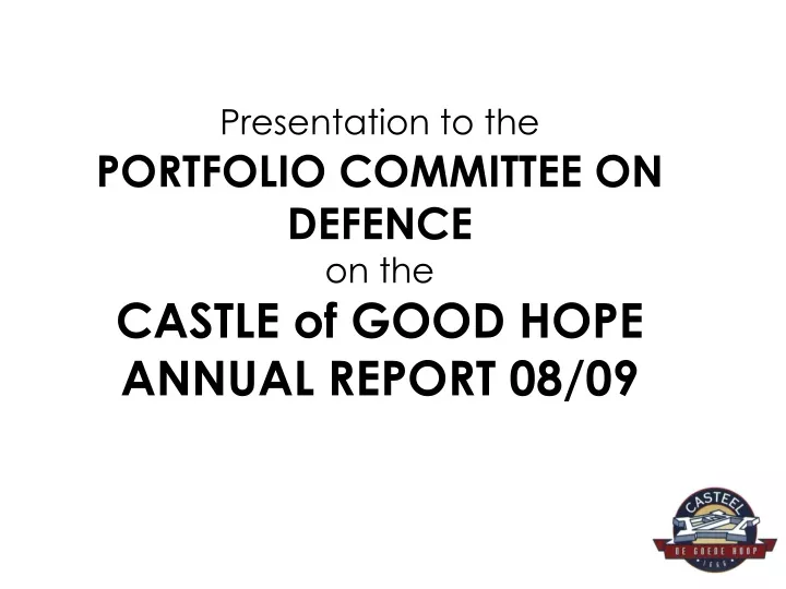 presentation to the portfolio committee on defence on the castle of good hope annual report 08 09