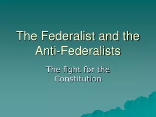 The Federalist and the  Anti-Federalists