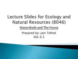 Lecture Slides for Ecology and Natural Resources (8046)  Watersheds and The Forest