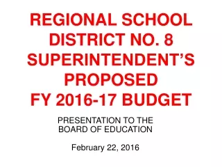 REGIONAL SCHOOL DISTRICT NO. 8 SUPERINTENDENT’S PROPOSED  FY 2016-17 BUDGET