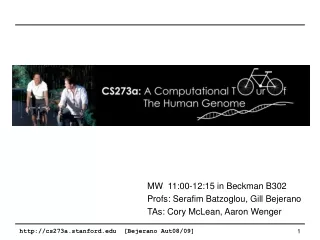 MW  11:00-12:15 in Beckman B302 Profs: Serafim Batzoglou, Gill Bejerano