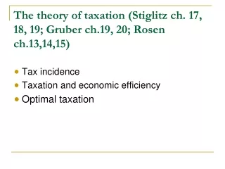 The theory of taxation (Stiglitz ch. 17, 18, 19; Gruber ch.19, 20; Rosen ch.13,14,15)