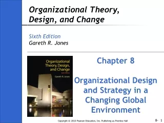 Organizational Theory, Design, and Change Sixth Edition Gareth R. Jones