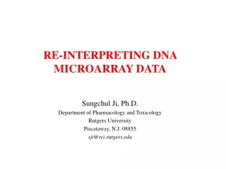 RE-INTERPRETING DNA MICROARRAY DATA Sungchul Ji, Ph.D. Department of Pharmacology and Toxicology