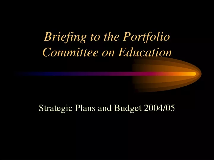 briefing to the portfolio committee on education