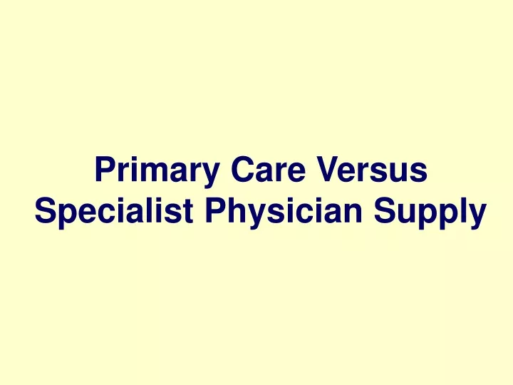 primary care versus specialist physician supply