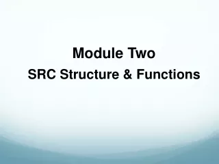 Module Two SRC Structure &amp; Functions