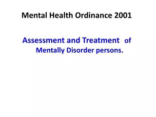 Mental Health Ordinance 2001    Assessment and Treatment of Mentally Disorder persons.