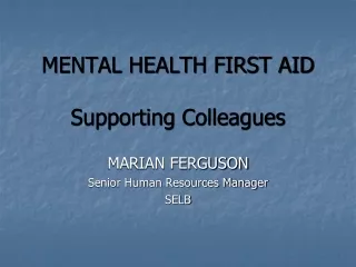 MENTAL HEALTH FIRST AID Supporting Colleagues