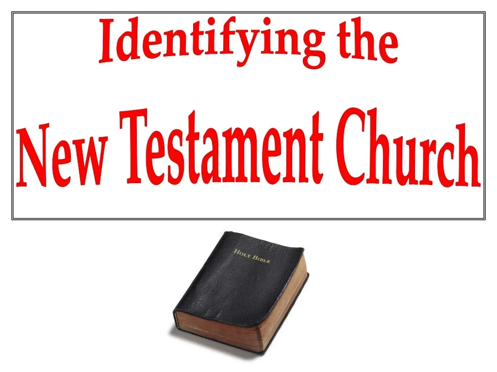 PPT - Identifying the New Testament Church PowerPoint Presentation ...