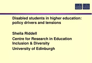 Disabled students in higher education: policy drivers and tensions 	Sheila Riddell