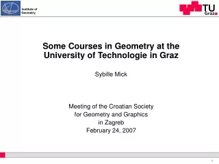 Some Courses in Geometry at the University of Technologie in Graz Sybille Mick