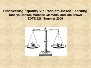 Discovering Equality Via Problem-Based Learning Toneiya Donkor, Marcelle Giamona, and Jim Brown