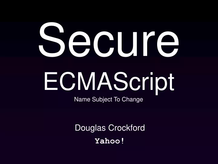 secure ecmascript name subject to change