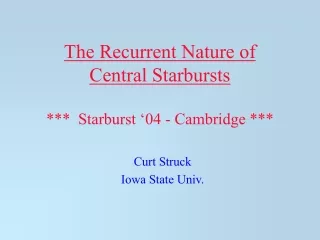 The Recurrent Nature of  Central Starbursts ***  Starburst ‘04 - Cambridge ***