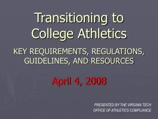 Transitioning to College Athletics KEY REQUIREMENTS, REGULATIONS, GUIDELINES, AND RESOURCES