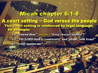 Micah chapter 6:1-8 A court setting -- God versus the people