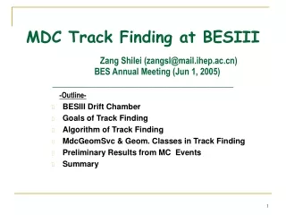 -Outline- BESIII Drift Chamber Goals of Track Finding Algorithm of Track Finding