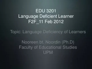 EDU 3201 Language Deficient Learner F2F_11 Feb 2012
