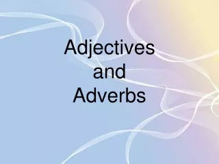 Adjectives  and  Adverbs